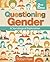 Questioning Gender by Robyn Ryle