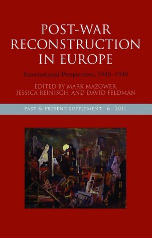 Post-War Reconstruction in Europe: International Perspectives, 1945-1949 (Past and Present Supplement)