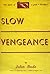 Slow Vengeance