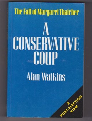 A Conservative coup: The fall of Margaret Thatcher (Paperback)