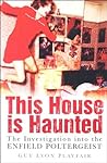 This House Is Haunted by Guy Lyon Playfair
