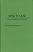 Space Law: Development and Scope (A Publication of the International Institute of Space Law)