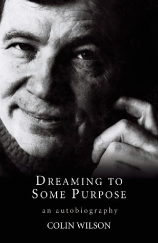 Dreaming to Some Purpose: The Autobiography of Colin Wilson (Hardcover)