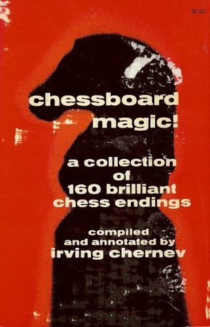 Chessboard Magic ! A Collection to 160 Brilliant Chess Endings (Paperback)