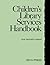 Children's Library Services Handbook