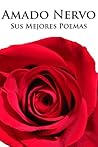 Book cover for Amado Nervo, sus Mejores Poemas (Ilustrado) (Spanish Edition)