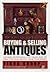 Buying and Selling Antiques : Insider Knowledge and Trade Tips to Help You Make Money from Your Hobby