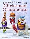Carving & Painting Christmas Ornaments: Easy Techniques for 23 Patterns in Wood Carving & Painting Christmas Ornaments: Easy Techniques for 23 Patterns in Wood