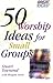 50 Worship Ideas for Small ...