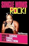 Single Moms Rock!: How to Survive and Thrive As a Single Mom