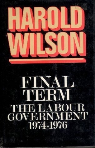 Final Term: The Labour Government 1974-1976 (Hardcover)