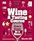 Wine A Tasting Course: Every Class in a Glass