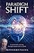Paradigm Shift: A Scientist's Journey Through Experiment to Faith