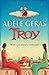 Troy by Adèle Geras Troy by Adèle Geras