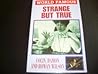 Strange but True