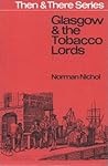 Glasgow and the Tobacco Lords by N Nicol