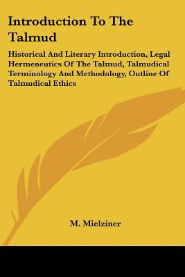 Introduction To The Talmud: Historical And Literary Introduction, Legal Hermeneutics Of The Talmud, Talmudical Terminology And Methodology, Outline Of Talmudical Ethics
