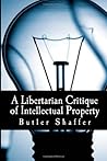 A Libertarian Critique of Intellectual Property