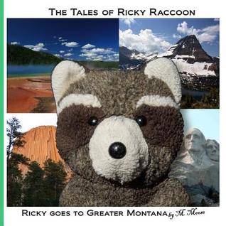 Ricky goes to Greater Montana: Ricky goes to Yellowstone & Glacier National Parks, Devils Tower & Mount Rushmore (The Tales of Ricky Raccoon)