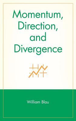 Momentum, Direction, and Divergence: Applying the Latest Momentum Indicators for Technical Analysis (Hardcover)