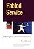 Fabled Service: Ordinary Acts, Extraordinary Outcomes (Warren Bennis Executive Briefing Series)