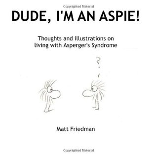 Dude, I'm An Aspie!: Thoughts and Illustrations on Living with Asperger's Syndrome (Paperback)
