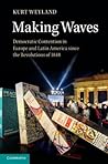 Making Waves: Democratic Contention in Europe and Latin America since the Revolutions of 1848