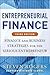 Entrepreneurial Finance, Third Edition: Finance and Business Strategies for the Serious Entrepreneur