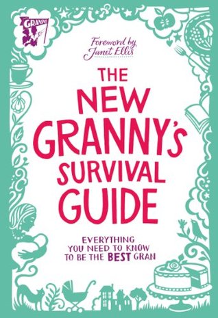 The New Granny’s Survival Guide: Everything you Need to Know to be the Best Gran (Hardcover)