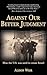 Against Our Better Judgment...