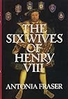 The Six Wives Of Henry VIII by Antonia Fraser