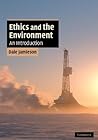 Ethics and the Environment: An Introduction (Cambridge Applied Ethics)