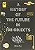 A History of the Future in 100 Objects