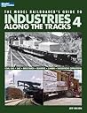 The Model Railroader's Guide to Industries Along the Tracks 4