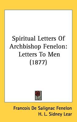 Spiritual Letters Of Archbishop Fenelon: Letters To Men (1877)