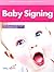 Joseph Garcia's Complete Guide to Babysigning by Joseph Garcia