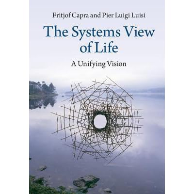 The Systems View of Life: A Unifying Vision by Fritjof 