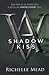 Shadow Kiss by Richelle Mead Shadow Kiss by Richelle Mead