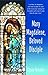 Mary Magdalene, Beloved Disciple by Clysta Kinstler