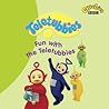 Fun with the Teletubbies by Teletubbies Fun with the Teletubbies by Teletubbies