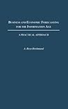 Business and Economic Forecasting for the Information Age: A Practical Approach