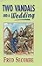 Two Vandals and a Wedding by Fred Secombe