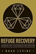 Refuge Recovery: A Buddhist Path to Recovering from Addiction 