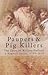 Paupers and Pig Killers : T...