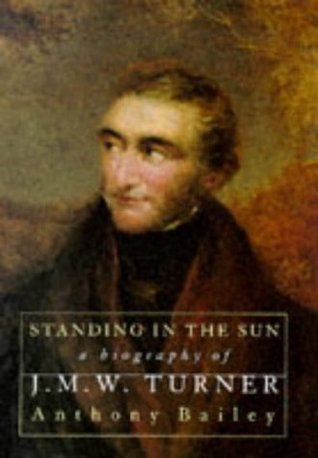 Standing in the Sun: A Biography of J.M.W.Turner (Hardcover)