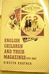 English Children and Their Magazines, 1751-1945