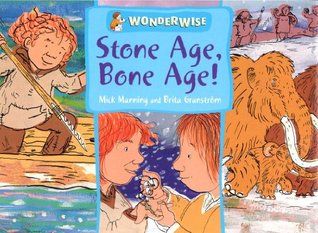 Stone Age Bone Age!: A book about prehistoric people (Wonderwise)