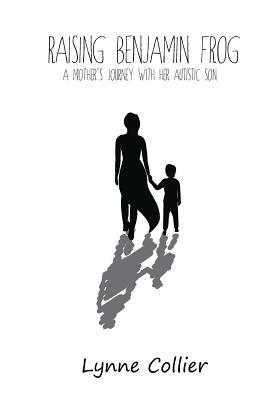 Raising Benjamin Frog: A Mother's Journey with her Autistic Son