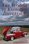 The Wisdom to Know the Difference The Wisdom to Know the Difference