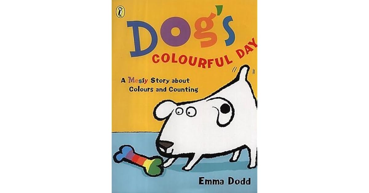 Dog s Colourful Day A Messy Story About Colours And Counting By Emma Dodd